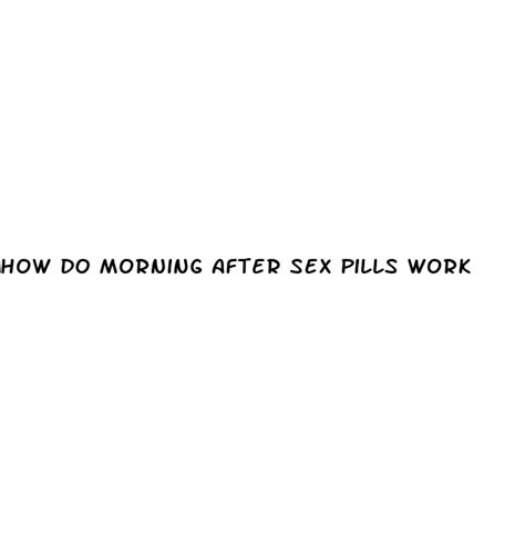 How Do Morning After Sex Pills Work Ecptote Website