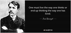 Paul Bourget quote: One must live the way one thinks or end up...