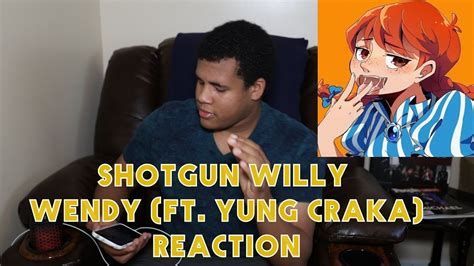 Shotgun Willy Wendy Ft Yung Craka Reaction Youtube