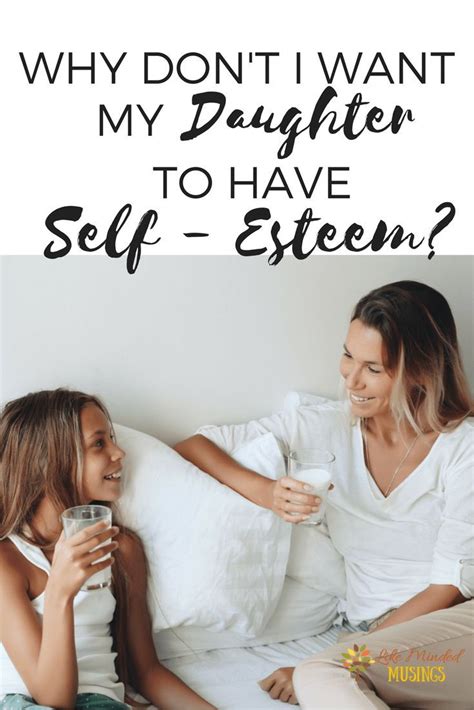 why don t i want my daughter to have self esteem like minded musings self esteem