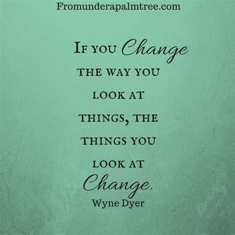 Sometimes, we look at things due to external social pressure or just because it is a taboo. if-you-change-the-way-you-look-at-things-the-things-you ...