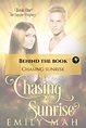 Behind the Book: Chasing Sunrise (The Sunrise Prophecy book 1)by Emily ...