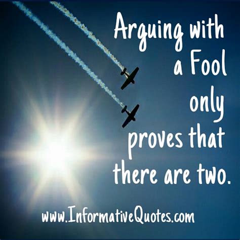 Never argue with a fool, onlookers may not be a. never argue with a fool, onlookers may not be able to tell the difference. to see what your friends thought of this quote, please sign up! About Arguing With Fools Quotes. QuotesGram