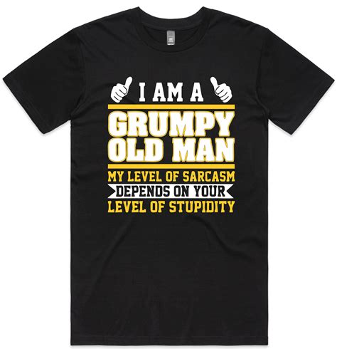 I Am A Grumpy Old Man My Level Of Sarcasm Depends On Your Etsy Australia
