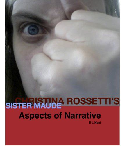 Aspects Of Narrative Christina Rossettis Sister Maude Ebook Kent