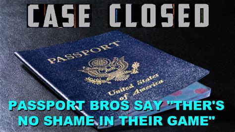 case closed passport bros say there is no shame in their game youtube