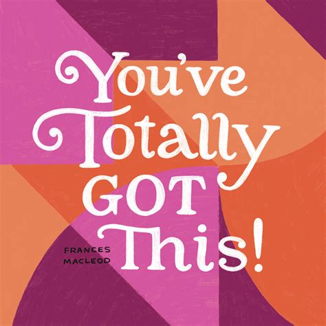 You Ve Totally Got This By Frances Macleod Goodreads