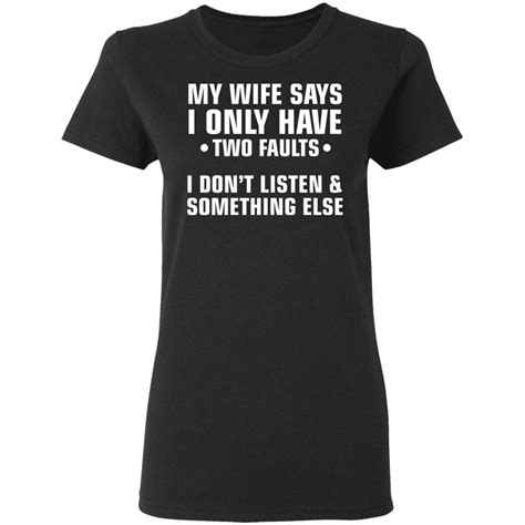 my wife says i only have two faults t shirt hoodie ladies tee