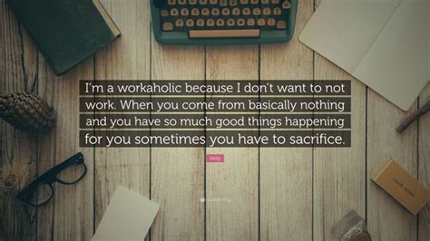 Nelly Quote Im A Workaholic Because I Dont Want To Not Work When