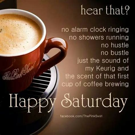 Happy Saturday Coffee Quotes Morning Morning Words Cute Good Morning Quotes Morning Quotes