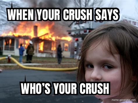 When Your Crush Says Whos Your Crush Meme Generator