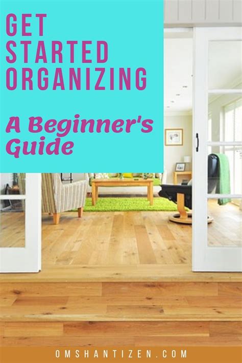 get started organizing a beginner s guide om shanti zen organization organize declutter