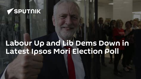 Labour Up And Lib Dems Down In Latest Ipsos Mori Election Poll 0612