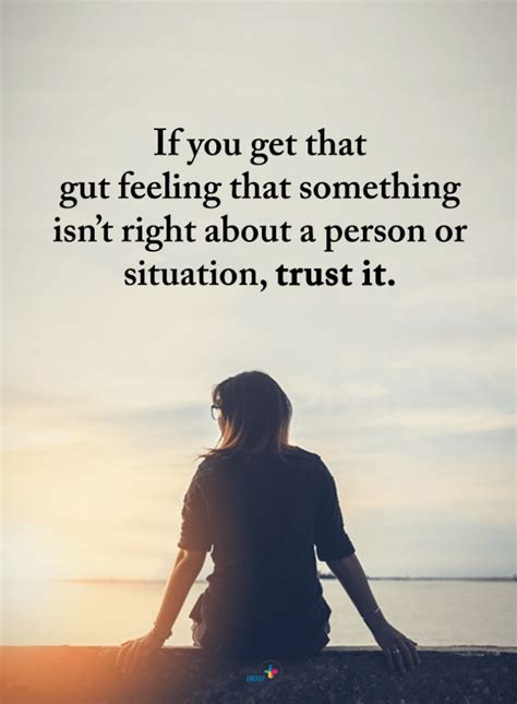 Gut Feeling Quotes If You Get That Gut Feeling That Something Isnt