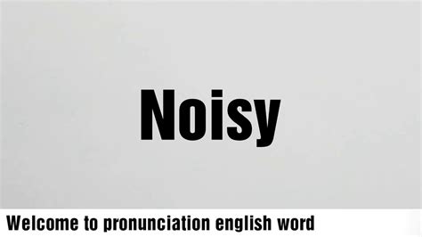 Pronunciation English Word Noisy Youtube