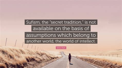 Idries Shah Quote Sufism The Secret Tradition Is Not Available On