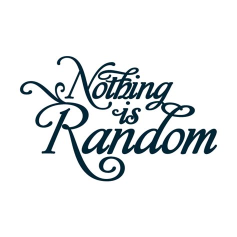 Nothing Is Random Tattoo Words Quotes Quotes To Live By Uplifting