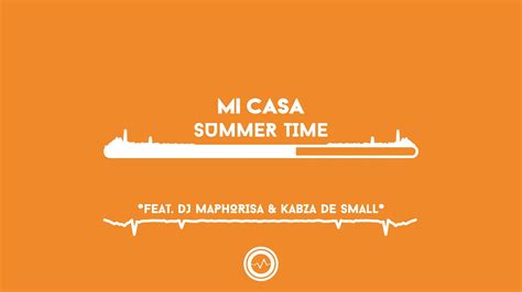 Mi Casa Summer Time Feat Dj Maphorisa And Kabza De Small Girasson