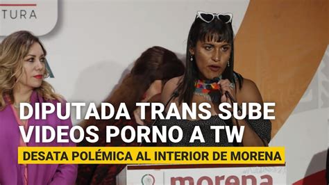 Diputada Trans Sube Videos Porno A Su Cuenta Y Desata Polémica Al Interior De Morena Youtube
