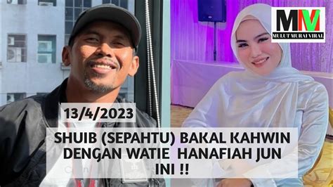 Shuib Sepahtu Bakal Kahwin Dengan Watie Hanafiah Jun Ini Youtube