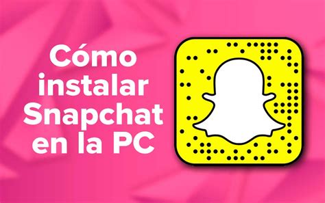C Mo Instalar Snapchat En La Pc