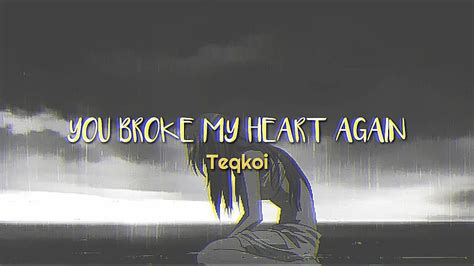 Lyric Video Of You Broke My Heart Again By Teqkoi You Broke My Powfu