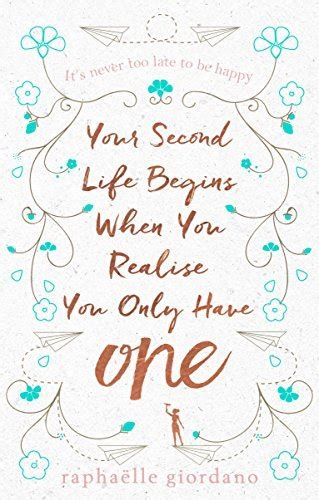 Your Second Life Begins When You Realize You Only Have One The Novel