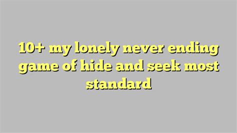 my lonely never ending game of hide and seek most standard Công lý Pháp Luật