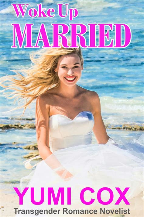 Woke Up Married A Transgender Romance Novel By Yumi Cox Goodreads