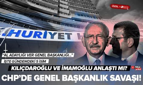 Chpde Genel Başkanlık Savaşı Mı Başladı Kılıçdaroğlu Ile İmamoğlu