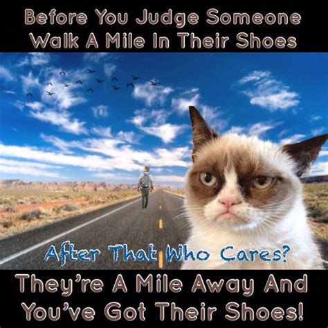 Grumpy Cat Says Dont Judge People Walk A Mile In Their