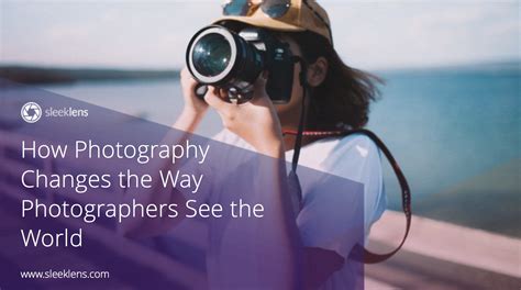 How Photography Changes The Way Photographers See The World