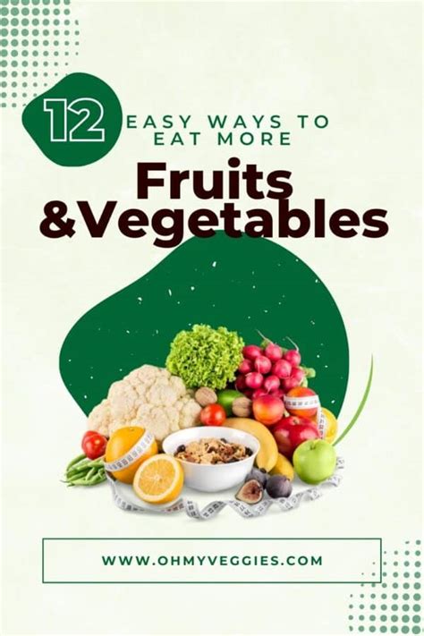 12 Easy Ways To Eat More Fruits And Vegetables Oh My Veggies