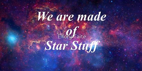 We Are Made Of Star Stuff By Ellory Taite Redbubble