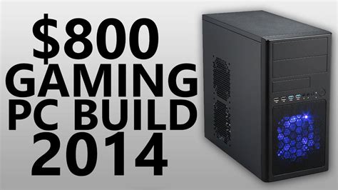 Ultimate 800 Gaming Pc Build 2014 Youtube