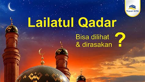 Pada bulan ramadhan tahun ini umat muslim yang terkhusus untuk wilayah 1. Malam Lailatul Qadar Bisa dilihat & dirasakan ? - Travel Kita