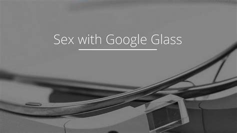 Sex With Glass La App Que Graba Mientras Practicas Sexo Computer Hoy