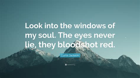 Curtis Jackson Quote “look Into The Windows Of My Soul The Eyes Never