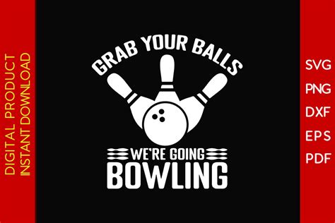Grab Your Balls Were Going Bowling Svg Graphic By Creative Design