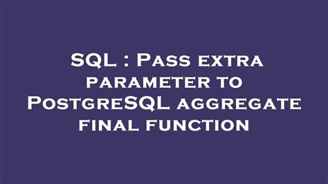 SQL Pass Extra Parameter To PostgreSQL Aggregate Final Function YouTube