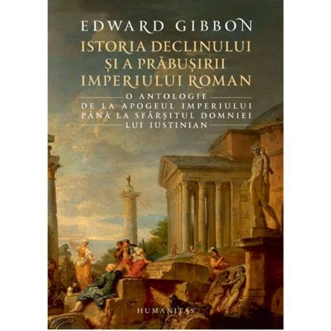 Istoria Declinului Si A Prabusirii Imperiului Roman Edward Gibbon