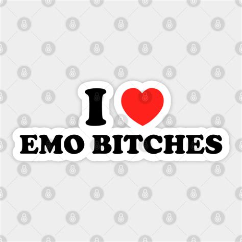 I Love Emo Bitches Emo Sticker Teepublic