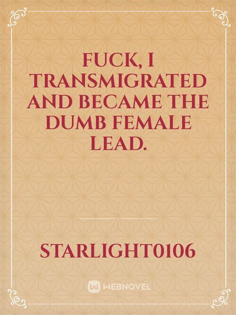 read fuck i transmigrated and became the dumb female lead starlight0106 webnovel