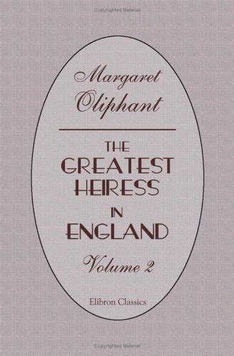 The Greatest Heiress In England Volume 2 By Mrs Oliphant Goodreads