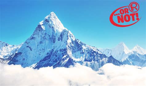 Or Not Everest Is The Tallest Mountain In The World