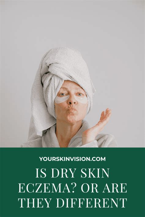 Is Dry Skin Eczema Or Are They Different Yourskinvision