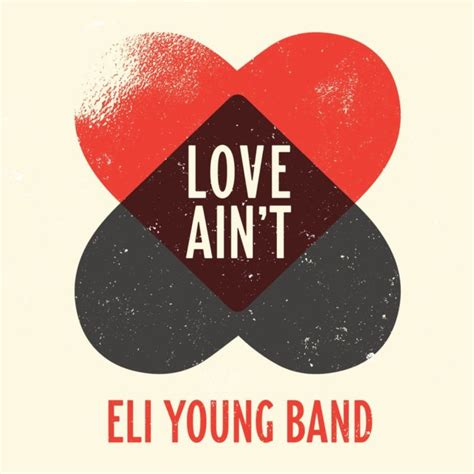 Love ain't is a song recorded by american country music group eli young band. Song Spotlight: Eli Young Band - Love Ain't - Cowboy ...