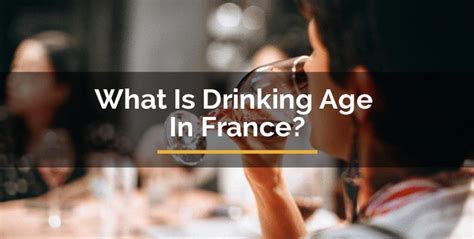 What Is Drinking Age In France Important Things You Must Know