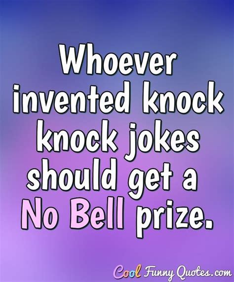 Here is a list of some funny knock knock jokes that will amuse you. Whoever invented knock knock jokes should get a "No Bell ...
