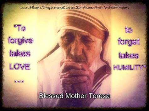 To Forgive Takes Love To Forget Takes Humility ~ Blessed Mother